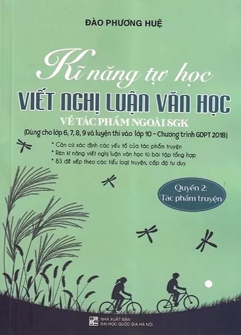 KĨ NĂNG TỰ HỌC - VIẾT NGHỊ LUẬN VĂN HỌC VỀ TÁC PHẨM NGOÀI SGK - QUYỂN 2: TÁC PHẨM TRUYỆN (Theo Chương trình GDPT 2018)